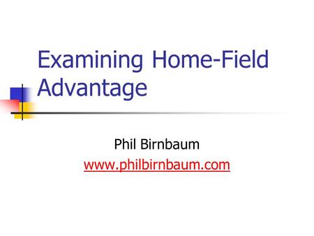 Examining Home-Field Advantage Phil Birnbaum www.philbirnbaum.com.