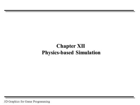 3D Graphics for Game Programming Chapter XII Physics-based Simulation.