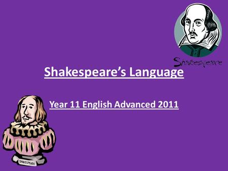 Shakespeare’s Language Year 11 English Advanced 2011.