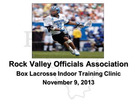 Rock Valley Officials Association Box Lacrosse Indoor Training Clinic November 9, 2013.