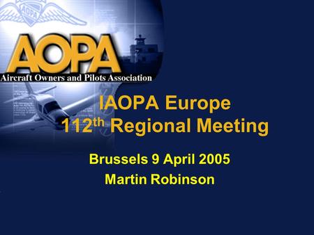 IAOPA Europe 112 th Regional Meeting Brussels 9 April 2005 Martin Robinson.