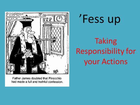 ’Fess up Taking Responsibility for your Actions. Everyone makes mistakes. You wouldn't be human if you didn't. The fear of making mistakes can prevent.