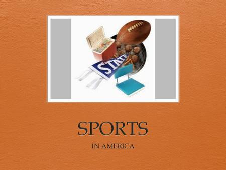 What are some American sports?  Football  Baseball  Hockey  Basketball.