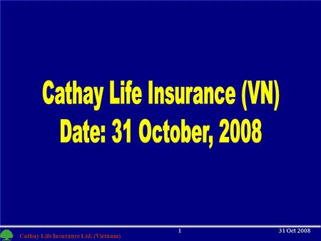 1 Cathay Life Insurance Ltd. (Vietnam) 31 Oct 20081.