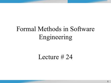 Dr. Naveed Riaz Design and Analysis of Algorithms 1 1 Formal Methods in Software Engineering Lecture # 24.