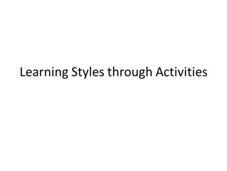 Learning Styles through Activities. Reactions Activities5=Loved it4= Liked it3= Alright2=Kinda didn’t like 1=Hated it T-shirt All Aboard Pyramid of vessels.