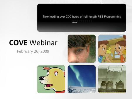 COVE Webinar February 26, 2009. What is COVE? “Comprehensive Online Video Ecosystem” Architecture + Infrastructure + Workflow to enable rich online video.