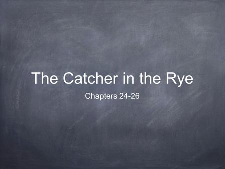 The Catcher in the Rye Chapters 24-26. Holden’s Health “ I still had that headache. It was even worse. And I think I was more depressed than I ever was.