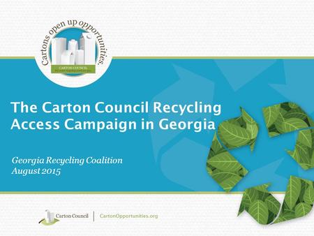 The Carton Council Recycling Access Campaign in Georgia Georgia Recycling Coalition August 2015.