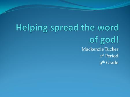 Mackenzie Tucker 1 st Period 9 th Grade. VBS 2009-2010 St.Marks I worked 20 hours at my church for one week during the summer helping kids learn the word.