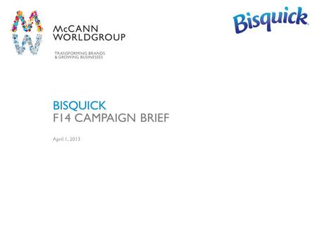 McCann Worldgroup 1 BISQUICK April 1, 2013 F14 CAMPAIGN BRIEF.