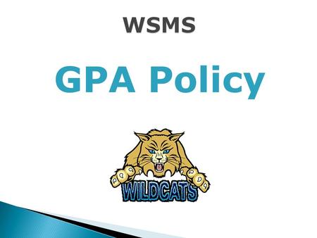 WSMS GPA Policy  GPA “No F’s” vs. “One F”  6 Activities for 8 th grade (End of year).  Contract for all students failing.