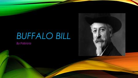 BUFFALO BILL By:Fabiola. INTRODUCTION Childhood Parents Marmied and Helping Dieth Conclusion.