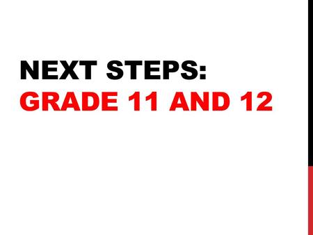 NEXT STEPS: GRADE 11 AND 12. GOALS Sufficient flexibility for districts and students Exposure to various career pathways Alignment with industry needs.