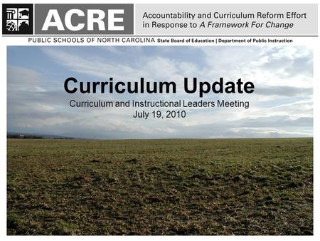 Curriculum Update Curriculum and Instructional Leaders Meeting July 19, 2010 1.