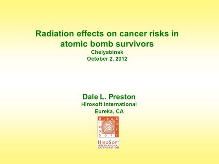 Radiation effects on cancer risks in atomic bomb survivors Chelyabinsk October 2, 2012 Dale L. Preston Hirosoft International Eureka, CA.