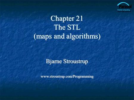 Chapter 21 The STL (maps and algorithms) Bjarne Stroustrup www.stroustrup.com/Programming.