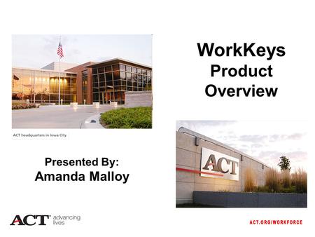 WorkKeys Product Overview Presented By: Amanda Malloy.