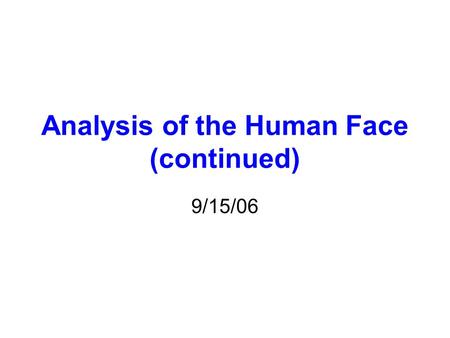 Analysis of the Human Face (continued) 9/15/06. IMPORTANT! Any new students should identify themselves to Dr. Pergolizzi NOW, to obtain a book, and a.