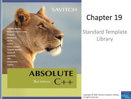 Chapter 19 Standard Template Library Copyright © 2008 Pearson Addison-Wesley. All rights reserved.