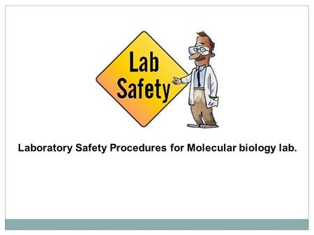 Laboratory Safety Procedures for Molecular biology lab.