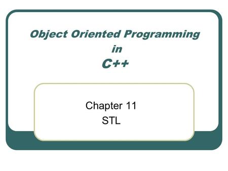 Object Oriented Programming in C++ Chapter 11 STL.