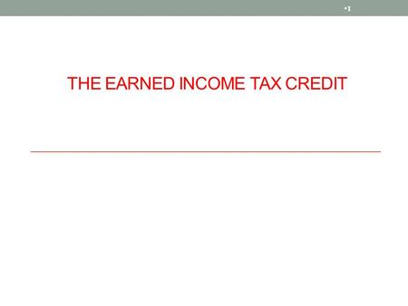 THE EARNED INCOME TAX CREDIT 1. Overview The EITC is a refundable tax credit for low-and- moderate-income working people, primarily those with qualifying.