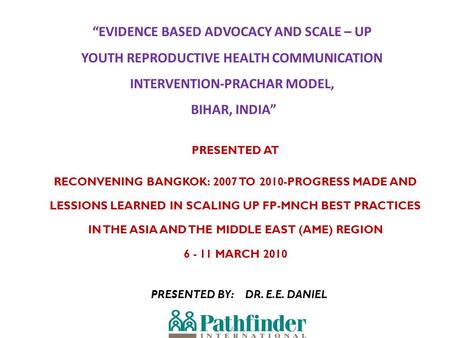 PRESENTED AT RECONVENING BANGKOK: 2007 TO 2010-PROGRESS MADE AND LESSIONS LEARNED IN SCALING UP FP-MNCH BEST PRACTICES IN THE ASIA AND THE MIDDLE EAST.