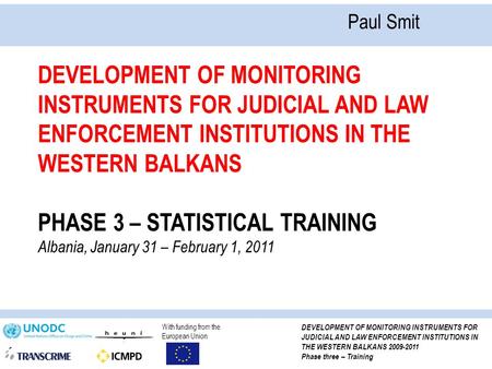 With funding from the European Union DEVELOPMENT OF MONITORING INSTRUMENTS FOR JUDICIAL AND LAW ENFORCEMENT INSTITUTIONS IN THE WESTERN BALKANS 2009-2011.