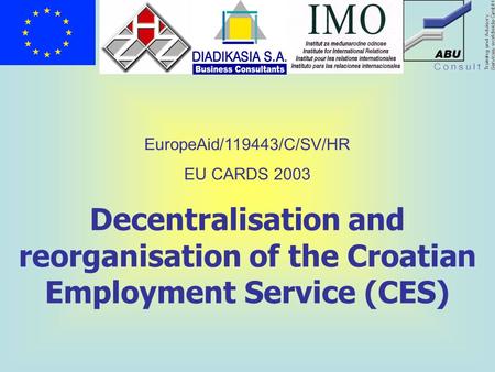 Decentralisation and reorganisation of the Croatian Employment Service (CES) EuropeAid/119443/C/SV/HR EU CARDS 2003.