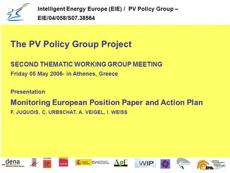 The PV Policy Group Project SECOND THEMATIC WORKING GROUP MEETING Friday 05 May 2006- in Athenes, Greece Presentation Monitoring European Position Paper.