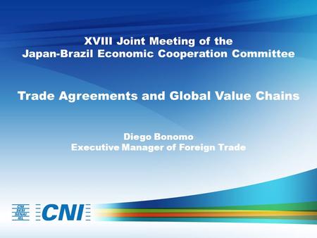 XVIII Joint Meeting of the Japan-Brazil Economic Cooperation Committee Trade Agreements and Global Value Chains Diego Bonomo Executive Manager of Foreign.