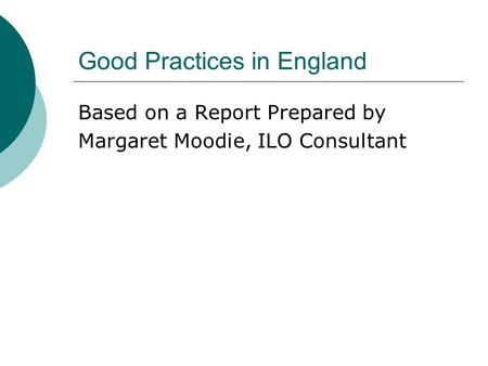 Good Practices in England Based on a Report Prepared by Margaret Moodie, ILO Consultant.