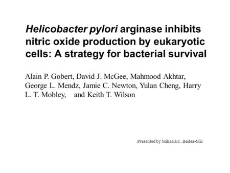 Helicobacter pylori arginase inhibits nitric oxide production by eukaryotic cells: A strategy for bacterial survival Alain P. Gobert, David J. McGee, Mahmood.