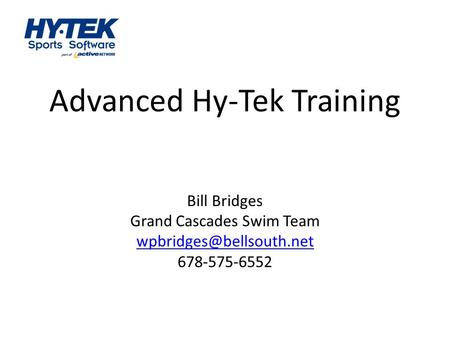 Advanced Hy-Tek Training Bill Bridges Grand Cascades Swim Team 678-575-6552.