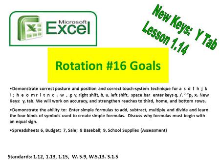 Rotation #16 Goals Standards: 1.12, 1.13, 1.15, W. 5.9, W.5.13. S.1.5 Demonstrate correct posture and position and correct touch-system technique for a.