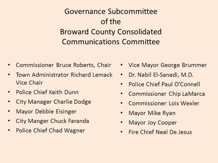 Governance Subcommittee of the Broward County Consolidated Communications Committee Commissioner Bruce Roberts, Chair Town Administrator Richard Lemack.