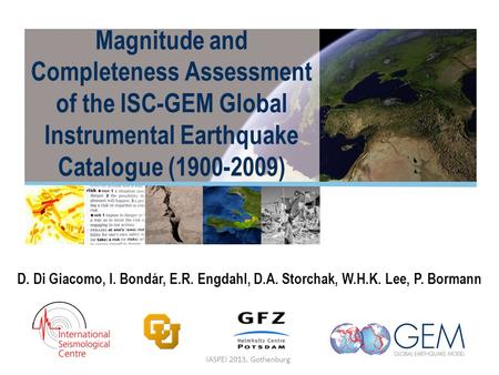 Magnitude and Completeness Assessment of the ISC-GEM Global Instrumental Earthquake Catalogue (1900-2009) D. Di Giacomo, I. Bondár, E.R. Engdahl, D.A.