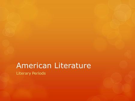 American Literature Literary Periods. Standard: Demonstrate knowledge of important works of American literature and analyze foundational U.S. documents.