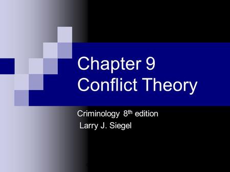 © 2003 Wadsworth Publishing Co. Chapter 9 Conflict Theory Criminology 8 th edition Larry J. Siegel.