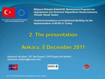 Act 2.5 Training of trainers programme: first module 1 Bölgesel Rekabet Edebilirlik Operasyonel Programı’nın Uygulanması için Kurumsal Kapasitenin Oluşturulmasına.