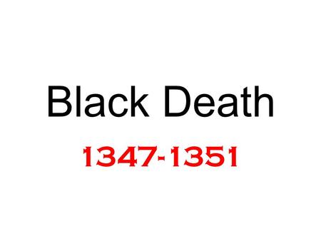 Black Death 1347-1351. Black Death It was dark before I could get home, and so land at Churchyard stairs, where to my great trouble I met a dead corps.