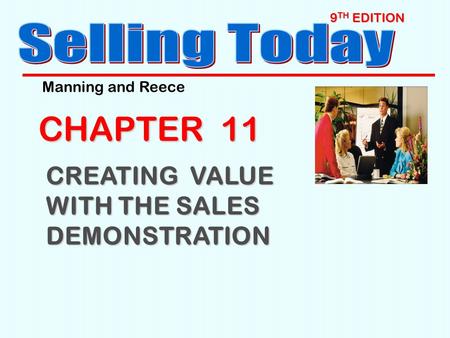 9 TH EDITION CHAPTER 11 CREATING VALUE WITH THE SALES DEMONSTRATION Manning and Reece.