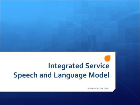 Integrated Service Speech and Language Model November 10, 2011.