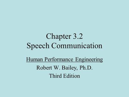 Chapter 3.2 Speech Communication Human Performance Engineering Robert W. Bailey, Ph.D. Third Edition.