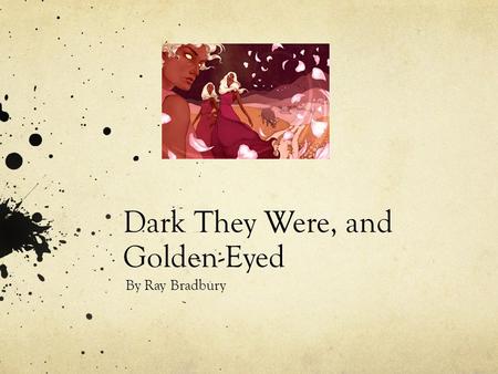 Dark They Were, and Golden-Eyed