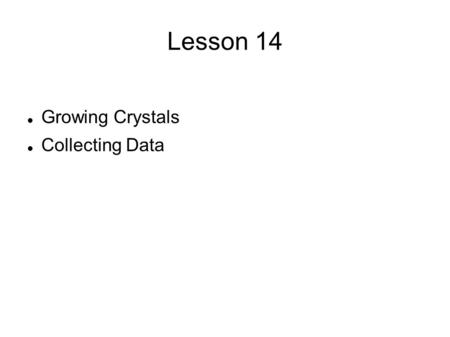 Lesson 14 Growing Crystals Collecting Data. Use Systematic Absences By using the systematic absences we can assign the possible space groups. Frequently.