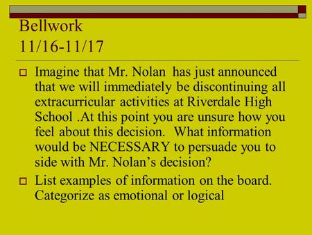 Bellwork 11/16-11/17  Imagine that Mr. Nolan has just announced that we will immediately be discontinuing all extracurricular activities at Riverdale.