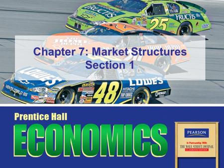 Chapter 7: Market Structures Section 1. Slide 2 Copyright © Pearson Education, Inc.Chapter 7, Section 1 Objectives 1.Describe the four conditions that.