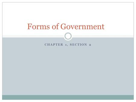 Forms of Government CHAPTER 1, SECTION 2.